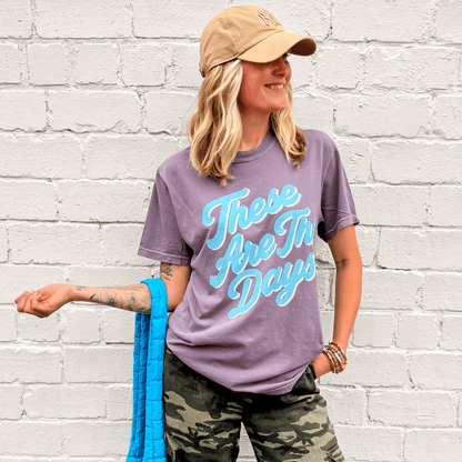 These Are The Days Tee