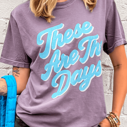 These Are The Days Tee